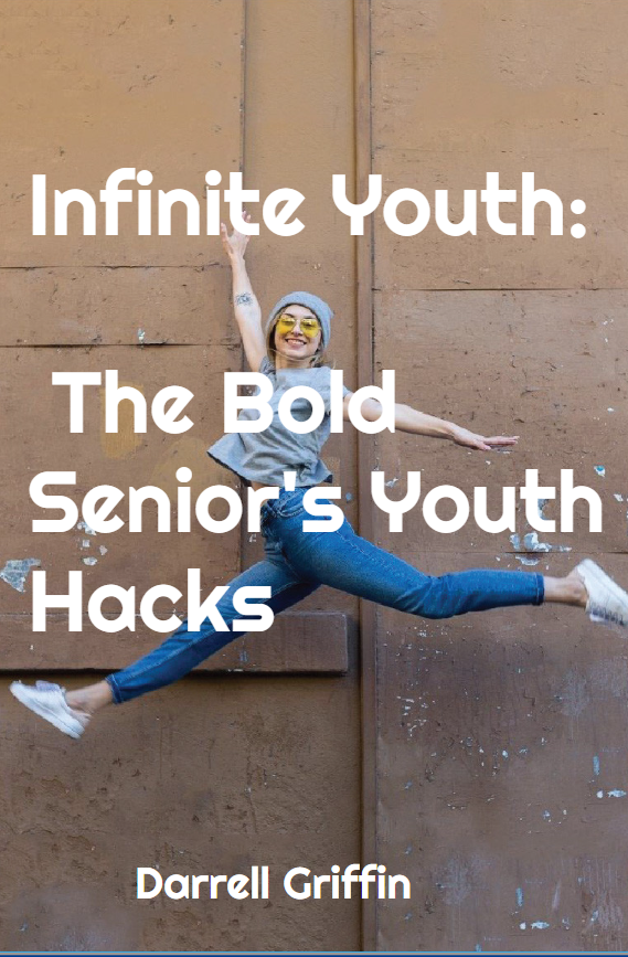 Infinite Youth: The Bold Senior's Youth Hacks