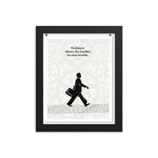Franz Kafka - "Working in silence, the machine became invisible" print